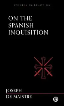 On the Spanish Inquisition - Imperium Press (Studies in Reaction), Paperback/Joseph De Maistre
