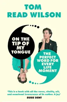 On the Tip of My Tongue. The perfect word for every life moment, Hardback/Tom Read Wilson