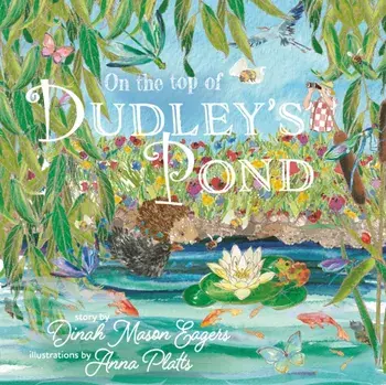 On the Top of Dudley's Pond. the stunning new story about the importance of water-loving creatures in our gardens, Paperback/***