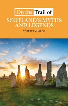 On the Trail of Scotland's Myths and Legends, Paperback/Stuart McHardy