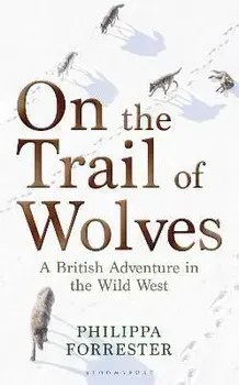 On the Trail of Wolves. A British Adventure in the Wild West, Paperback/Philippa Forrester