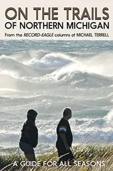 On the Trails of Northern Michigan: A Guide for All Seasons, Paperback/Michael Terrell