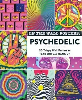 On the Wall Posters: Psychedelic. 30 Trippy Wall Posters to Tear Out and Hang Up, Paperback/Adams Media