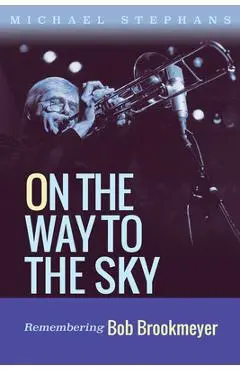 On the Way to the Sky: Remembering Bob Brookmeyer Volume 20 - Michael Stephans