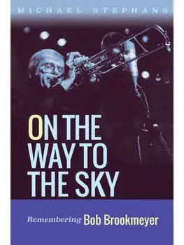 On the Way to the Sky Volume 20. Remembering Bob Brookmeyer, Hardback/Michael Stephans
