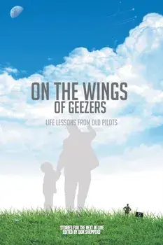 On the Wings of Geezers: Life Lessons from Old Pilots, Paperback/The Friday Pilots