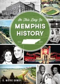 On This Day in Memphis History, Paperback/G. Wayne Dowdy