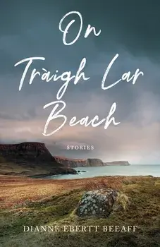 On Traigh Lar Beach: Stories, Paperback/Dianne Ebertt Beeaff