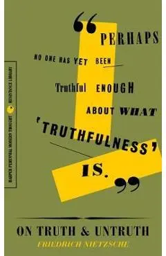 On Truth and Untruth - Friedrich Nietzsche