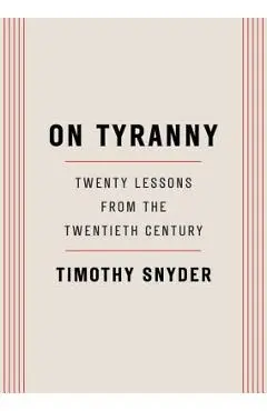 On Tyranny: Twenty Lessons from the Twentieth Century - Timothy Snyder