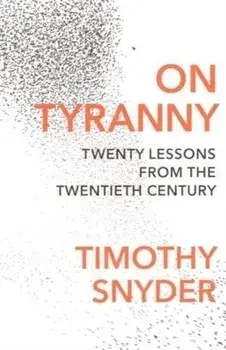 On Tyranny: Twenty Lessons from the Twentieth Century/Timothy Snyder