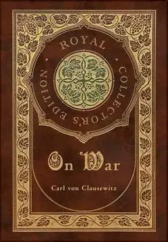 On War (Royal Collector's Edition) (Annotated) (Case Laminate Hardcover with Jacket), Hardcover/Carl Von Clausewitz