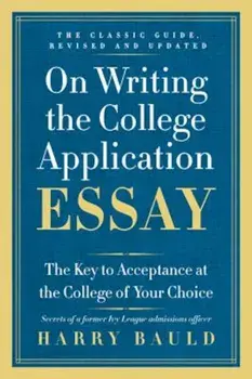 On Writing the College Application Essay: The Key to Acceptance at the College of Your Choice, Paperback/Harry Bauld