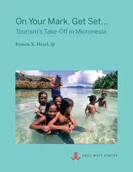On Your Mark, Get Set...: Tourism's Take-Off in Micronesia, Paperback/Sj Francis X. Hezel