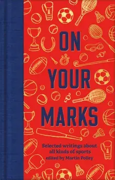 On Your Marks. Selected writings about all kinds of sports, Hardback/***