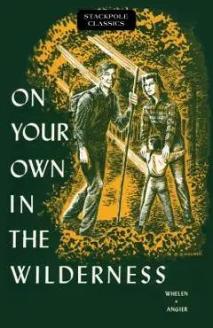 On Your Own in the Wilderness - Bradford Angier