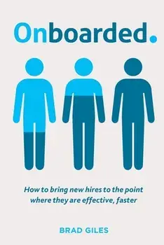 Onboarded: How to bring new hires to the point where they are effective, faster, Paperback/Brad Giles
