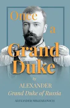 Once A Grand Duke by Alexander Grand Duke of Russia, Paperback/Alexander Mikhailovich