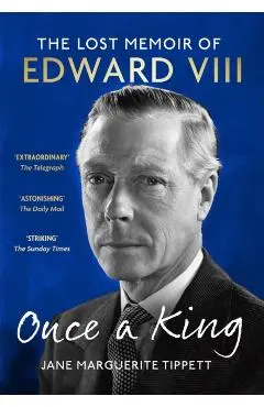 Once a King: The Lost Memoir of Edward VIII - Jane Marguerite Tippett