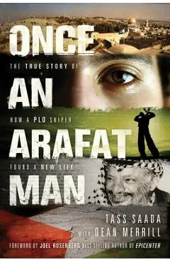 Once an Arafat Man: The True Story of How a PLO Sniper Found a New Life - Tass Saada