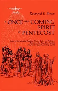 Once-And-Coming Spirit at Pentecost: Essays on the Liturgical Readings Between Easter and Pentecost, Paperback/Raymond E. Brown