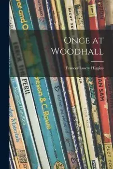 Once at Woodhall, Paperback/Frances Lowry Higgins