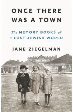 Once There Was a Town: The Memory Books of a Lost Jewish World - Jane Ziegelman