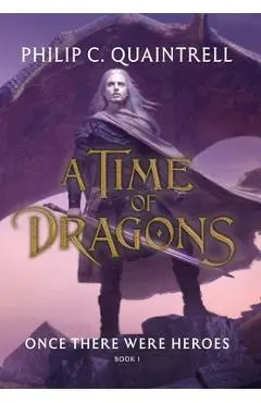 Once There Were Heroes: (A Time of Dragons: Book 1) - Philip C. Quaintrell