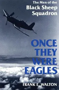 Once They Were Eagles: The Men of the Black Sheep Squadron, Paperback/Frank Walton