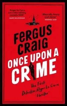 Once Upon a Crime. The hilarious Detective Roger LeCarre parody 'thriller', Paperback/Fergus Craig