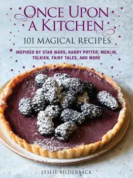 Once Upon a Kitchen: 101 Magical Recipes, Hardcover/Leslie Bilderback