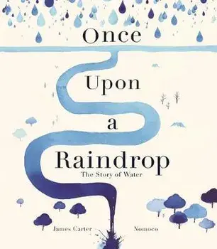 Once Upon a Raindrop. The Story of Water, Paperback/James Carter