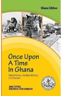 Once Upon a Time in Ghana. Traditional Ewe Stories Retold in English - Anna Cottrell