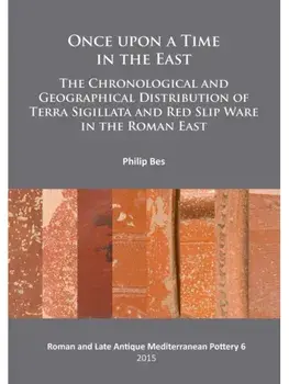 Once upon a Time in the East. The Chronological and Geographical Distribution of Terra Sigillata and Red Slip Ware in the Roman East, Paperback/Philip Bes