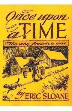 Once Upon a Time: The Way America Was - Eric Sloane