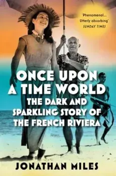 Once Upon a Time World. The Dark and Sparkling Story of the French Riviera, Main, Paperback/Jonathan Miles