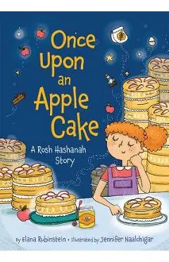 Once Upon an Apple Cake: A Rosh Hashanah Story - Elana Rubinstein