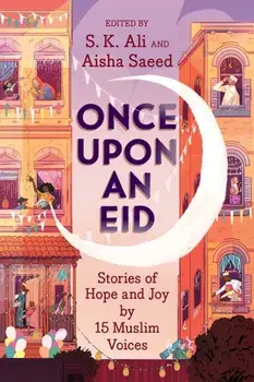 Once Upon an Eid: Stories of Hope and Joy by 15 Muslim Voices, Hardcover/S. K. Ali