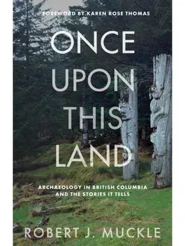 Once Upon This Land. Archaeology in British Columbia and the Stories It Tells, Paperback/Robert J. Muckle