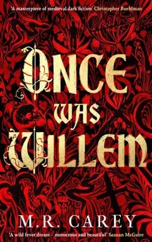 Once Was Willem. The sensational, enthrallingly dark tale of twisted folklore and macabre magic, Hardback/M. R. Carey