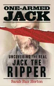 One-Armed Jack. Uncovering the Real Jack the Ripper, Paperback/Sarah Bax Horton