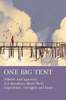 One Big Tent: Atheist and Agnostic AA Members Share Their Experience, Strength and Hope, Paperback/Aa Grapevine