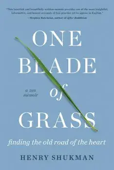 One Blade of Grass: Finding the Old Road of the Heart, a Zen Memoir, Paperback/Henry Shukman