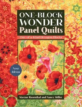 One-Block Wonder Panel Quilts: New Ideas; One-Of-A-Kind Hexagon Blocks, Paperback/Maxine Rosenthal