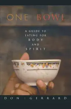 One Bowl: A Guide to Eating for Body and Spirit, Paperback/Don Gerrard