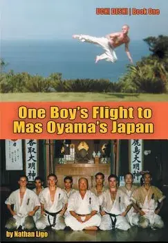 One Boy's Flight to Mas Oyama's Japan: Uchi Deshi - Book One, Hardcover/Nathan Ligo