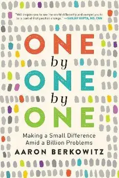 One by One by One: Making a Small Difference Amid a Billion Problems, Paperback/Aaron Berkowitz
