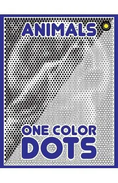 One Color DOTS: Animals: New Type of Relaxation & Stress Relief Coloring Book for Adults - One Color