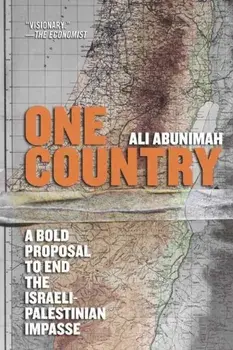 One Country: A Bold Proposal to End the Israeli-Palestinian Impasse, Paperback/Ali Abunimah