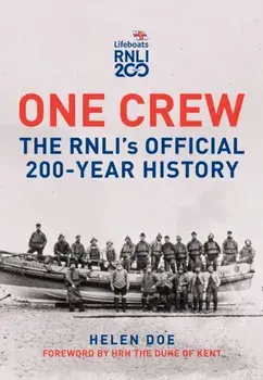One Crew: The RNLI's Official 200-Year History, Hardback/Helen Doe
